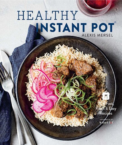 Healthy Instant Pot: 70+ Fast, Fresh, and Easy Recipes