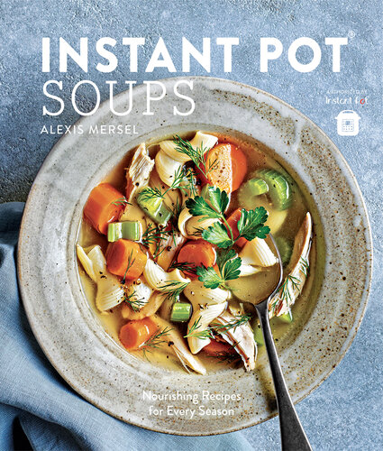 WS Instant Pot Soups: Nourishing Recipes for Every Season