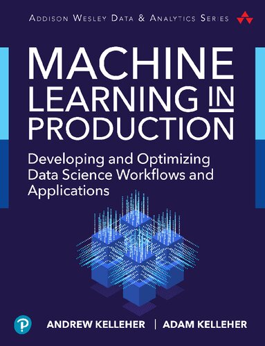 Machine Learning in Production: Developing and Optimizing Data Science Workflows and Applications (Addison-Wesley Data & Analytics Series)