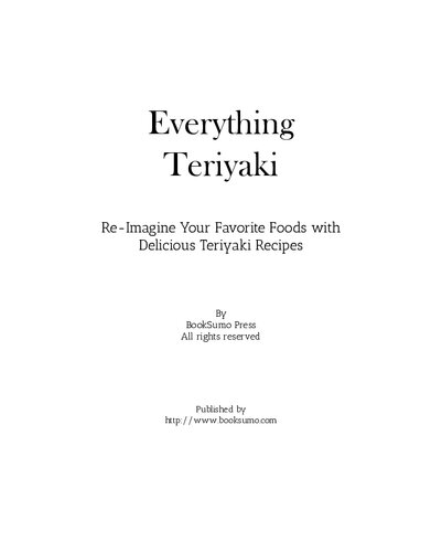 Everything Teriyaki: Re-Imagine Your Favorite Foods with Delicious Teriyaki Recipes