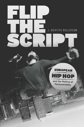 Flip the Script: European Hip Hop and the Politics of Postcoloniality