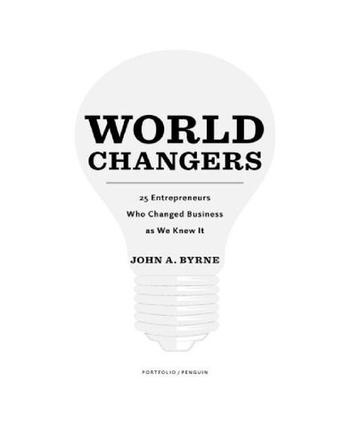 World Changers: 25 Entrepreneurs Who Changed Business as We Knew It