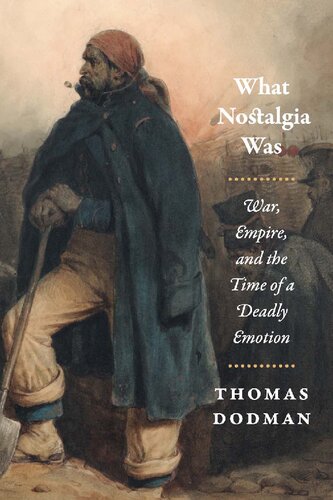 What Nostalgia Was: War, Empire, and the Time of a Deadly Emotion