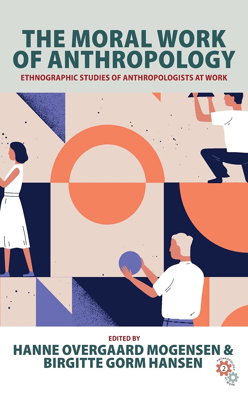 The Moral Work of Anthropology: Ethnographic Studies of Anthropologists at Work