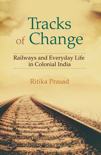 Tracks of Change: Railways and Everyday Life in Colonial India