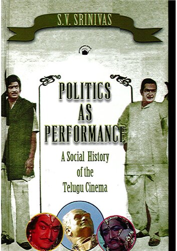 Politics as performance : a social history of the Telugu cinema