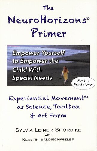 The NeuroHorizons Primer: Empower Yourself to Empower the Child With Special Needs (Feldenkrais inspired)