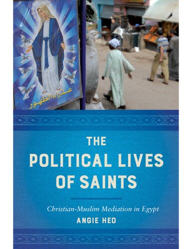 The Political Lives of Saints: Christian-Muslim Mediation in Egypt