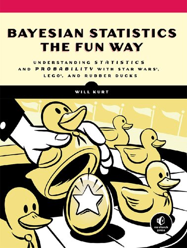 Bayesian Statistics The Fun Way: Understanding Statistics And Probability With Star Wars, Lego, And Rubber Ducks