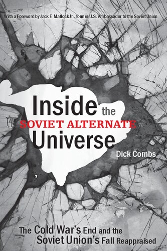 Inside the Soviet Alternate Universe : The Cold War's End and the Soviet Union's Fall Reappraised