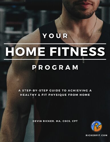 Your Home Fitness Program: A Step-by-Step Guide to Achieving a Healthy & Fit Physique from Home