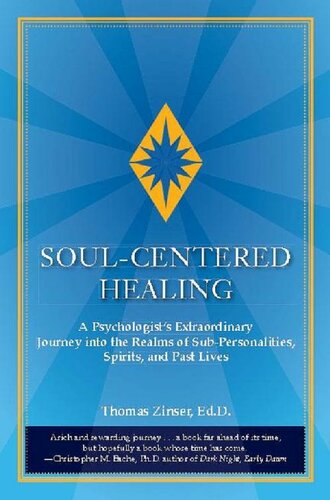 Soul-Centered Healing: A Psychologist's Extraordinary Journey into the Realms of Sub-Personalities, Spirits, and Past Lives