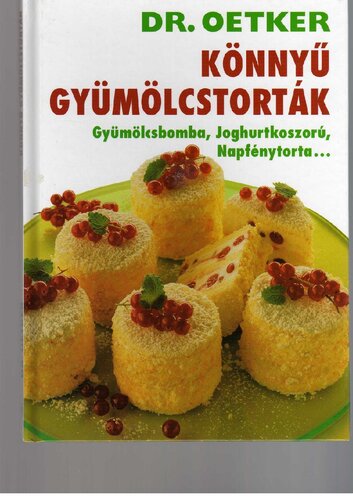 Dr. Oetker - Könnyű gyümölcstorták: gyümölcsbomba, joghurtkoszorú, napfénytorta...