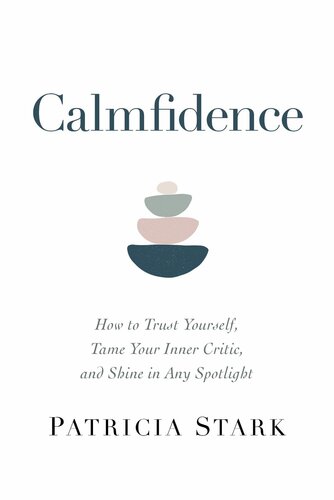 Calmfidence: How to Trust Yourself, Tame Your Inner Critic, and Shine in Any Spotlight