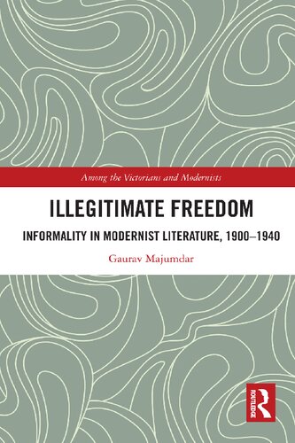 Illegitimate Freedom: Informality in Modernist Literature, 1900–1940