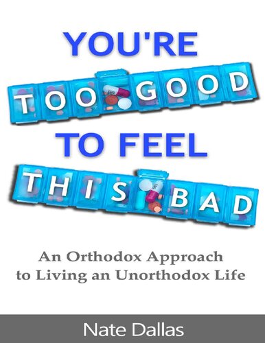 You're Too Good to Feel This Bad: An Orthodox Approach to Living an Unorthodox Life