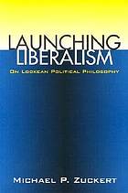 Launching Liberalism: On Lockean Political Philosophy