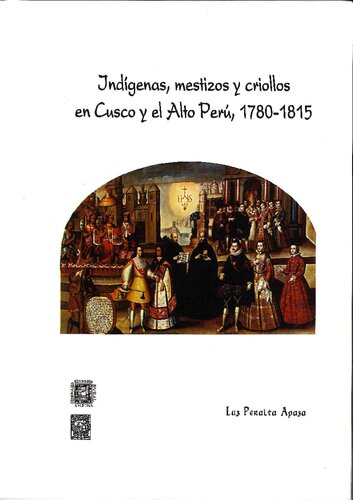 Indígenas, mestizos y criollos en Cuzco y el Alto Perú, 1780-1815