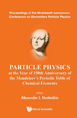 Particle Physics at the Year of 150th Anniversary of the Mendeleev's Periodic Table of Chemical Elements - Proceedings of the Nineteenth Lomonosov Conference on Elementary Particle Physics