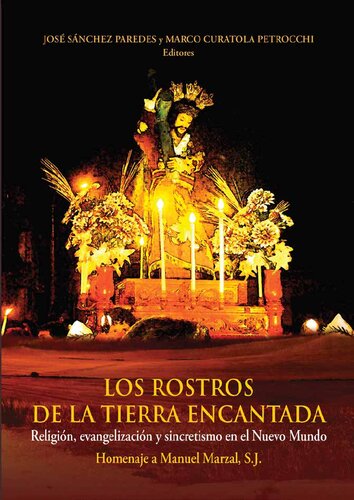 Los rostros de la tierra encantada : religión, evangelización y sincretismo en el Nuevo Mundo : homenaje a Manuel Marzal, S.J.