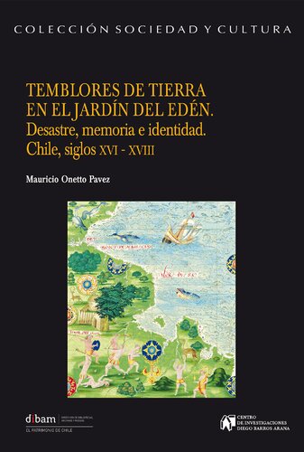 Temblores de tierra en el jardín del Edén : desastre, memoria e identidad : Chile, siglos XVI-XVIII