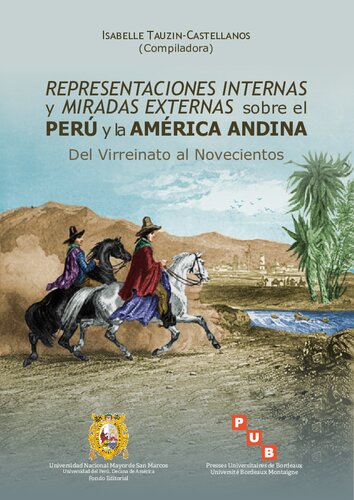 Representaciones internas y miradas externas sobre el Perú y la América andina: Del Virreinato al Novecientos