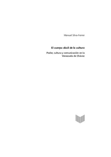 El cuerpo dócil de la cultura: Poder, cultura y comunicación en la Venezuela de Chávez