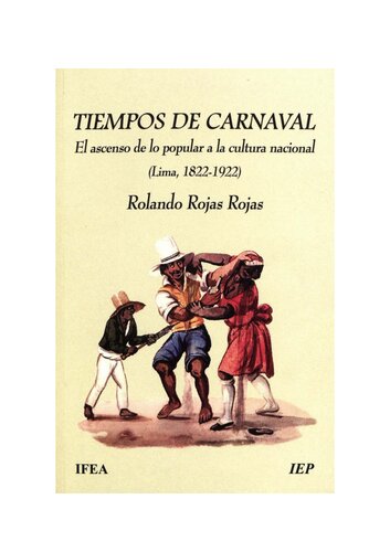 Tiempos de carnaval: El ascenso de lo popular a la cultura nacional (Lima, 1822-1922)