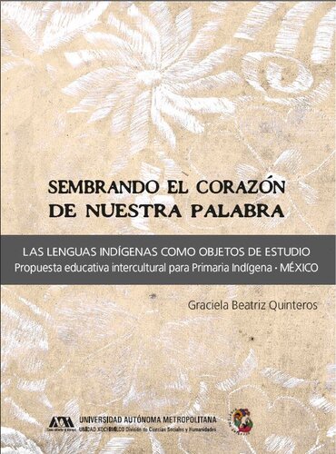 Sembrando el corazón de nuestra palabra : las lenguas indígenas como objetos de estudio : propuesta educativa intercultural para primaria indígena, México