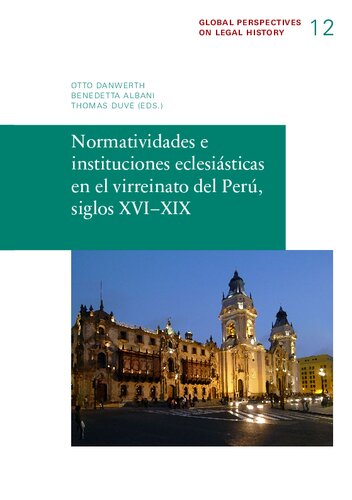 Normatividades e instituciones eclesiásticas en el virreinato del Perú, siglos XVI–XIX