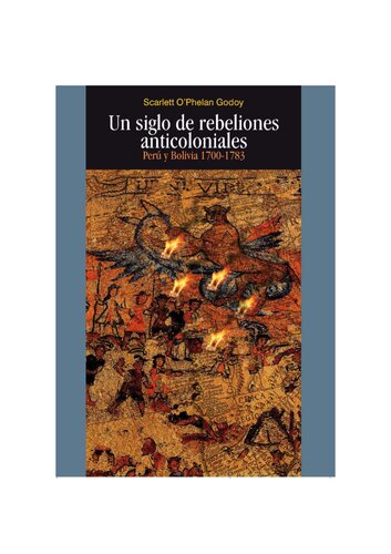 Un siglo de rebeliones anticoloniales: Perú y Bolivia 1700-1783