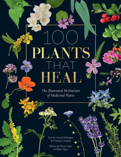 100 Plants that Heal: The illustrated herbarium of medicinal plants
