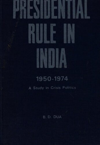 Presidential rule in India, 1950-1974 : a study in crisis politics