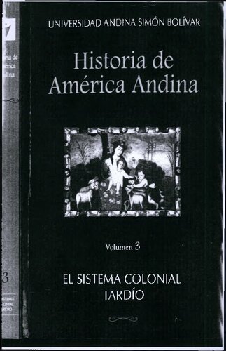 Historia de América Andina. Volumen 3: El sistema colonial tardío