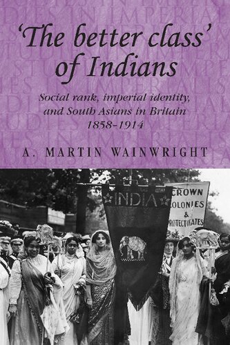 'The better class' of Indians: Social rank, Imperial identity, and South Asians in Britain 1858–1914