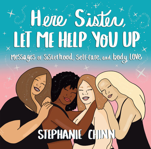 Here Sister, Let Me Help You Up: Messages of Sisterhood, Self-Care, and Body Love