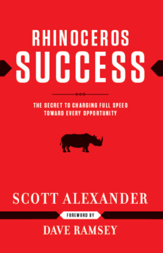 Rhinoceros Success : the Secret to Charging Full Speed Toward Every Opportunity
