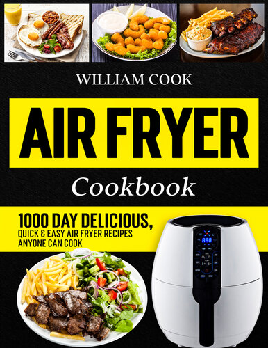 Air Fryer Cookbook: 1000 Day Delicious, Quick & Easy Air Fryer Recipes Anyone Can Cook (Easy Air Fryer Cookbook for Beginners and Advanced Users)