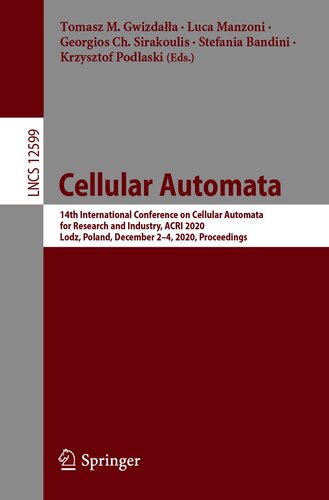 Cellular Automata: 14th International Conference on Cellular Automata for Research and Industry, ACRI 2020, Lodz, Poland, December 2–4, 2020, Proceedings (Lecture Notes in Computer Science, 12599)