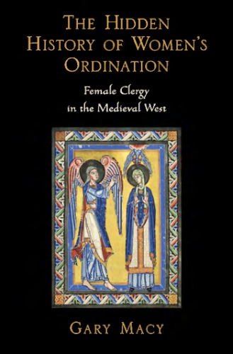 The Hidden History of Women's Ordination: Female Clergy in the Medieval West