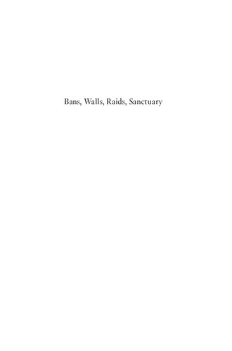 Bans, Walls, Raids, Sanctuary: Understanding U.S. Immigration for the Twenty-First Century