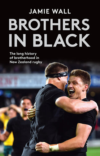 Brothers in Black: The Long History of Brotherhood in New Zealand Rugby
