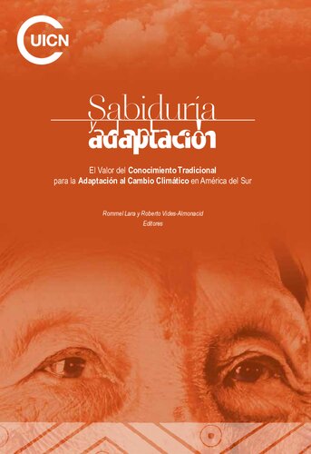 Sabiduria y adaptacion : el valor del conocimiento tradacional para la adaptacion al cambio climatico en America del Sur