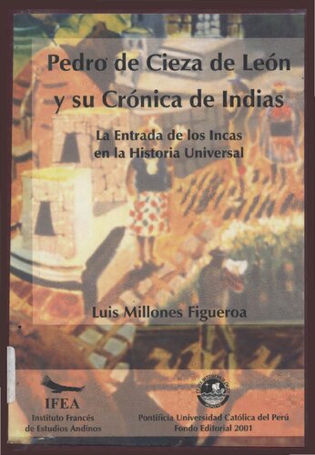 Pedro de Cieza de León y su crónica de Indias : la entrada de los Incas en la historia universal