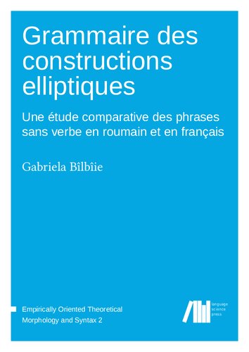 Grammaire des constructions elliptiques : Une étude comparative des phrases sans verbe en roumain et en français Volume 2.