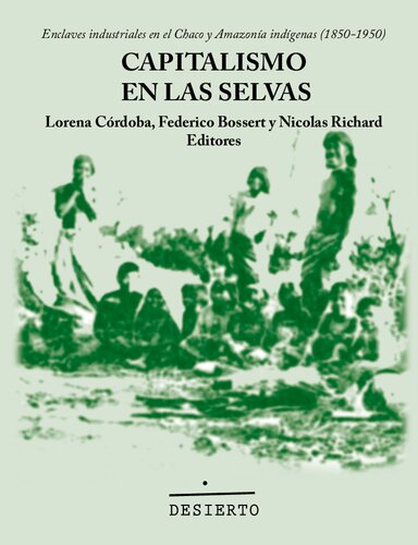 Capitalismo en las selvas. Enclaves industriales en el Chaco y Amazonía indígenas