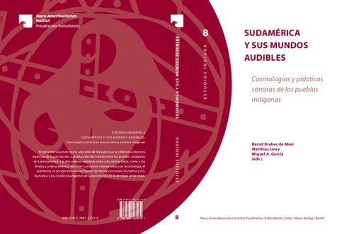 Sudamerica y sus mundos audibles: Cosmologias Y Practicas Sonoras De Los Pueblos Indigenas: 8