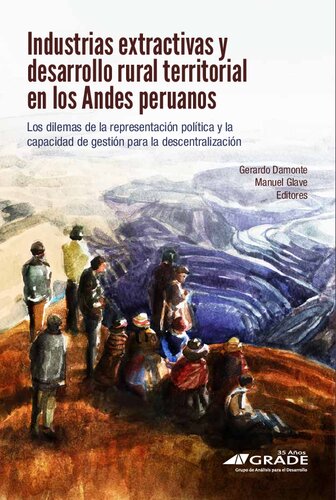 Industrias extrativas y desarrollo rural territorial en los Andes peruanos : los dilemas de la representación política y la capacidad de gestión para la descentralización