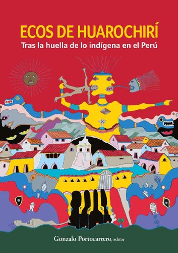 Ecos de Huarochirí : tras la huella de lo indígena en el Perú