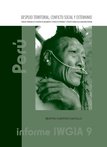 Despojo territorial, conflicto social y exterminio : pueblos indígenas en situación de aislamiento, contacto esporádico y contacto inicial de la Amazonia peruana